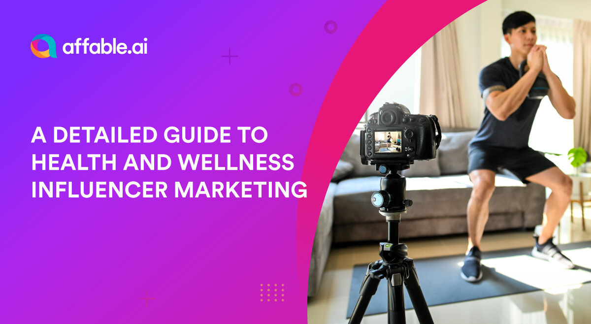 A Detailed Guide To Health And Wellness Influencer Marketing